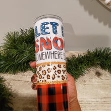 Load image into Gallery viewer, Let It Snow somewhere Else Tumbler