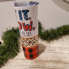 Load image into Gallery viewer, Let It Snow somewhere Else Tumbler